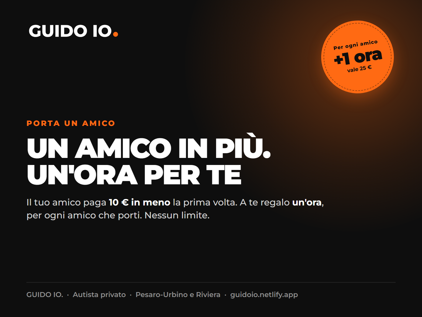 Porta un amico con GUIDO IO.: per ogni amico che porti ricevi un'ora, che vale 25 €.